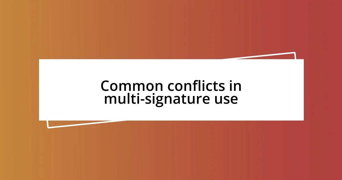 Common conflicts in multi-signature use