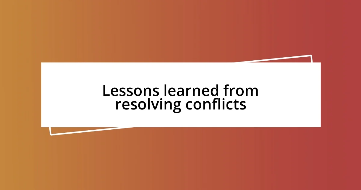 Lessons learned from resolving conflicts