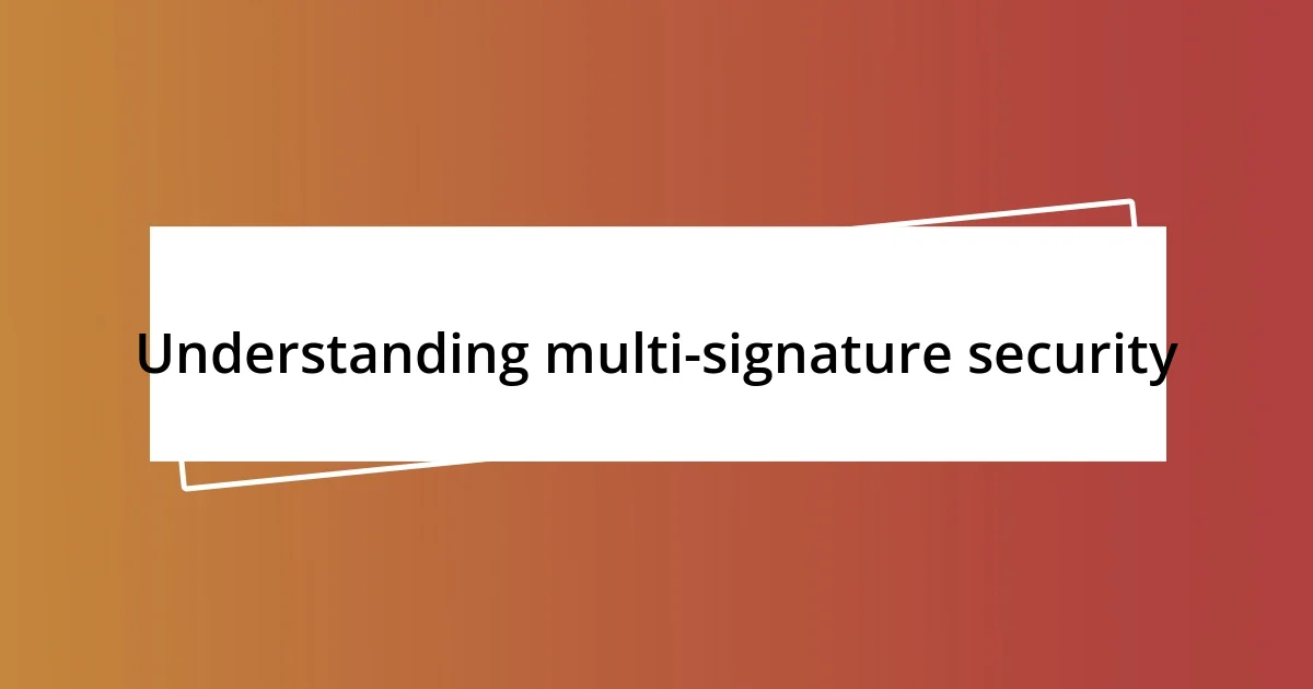 Understanding multi-signature security