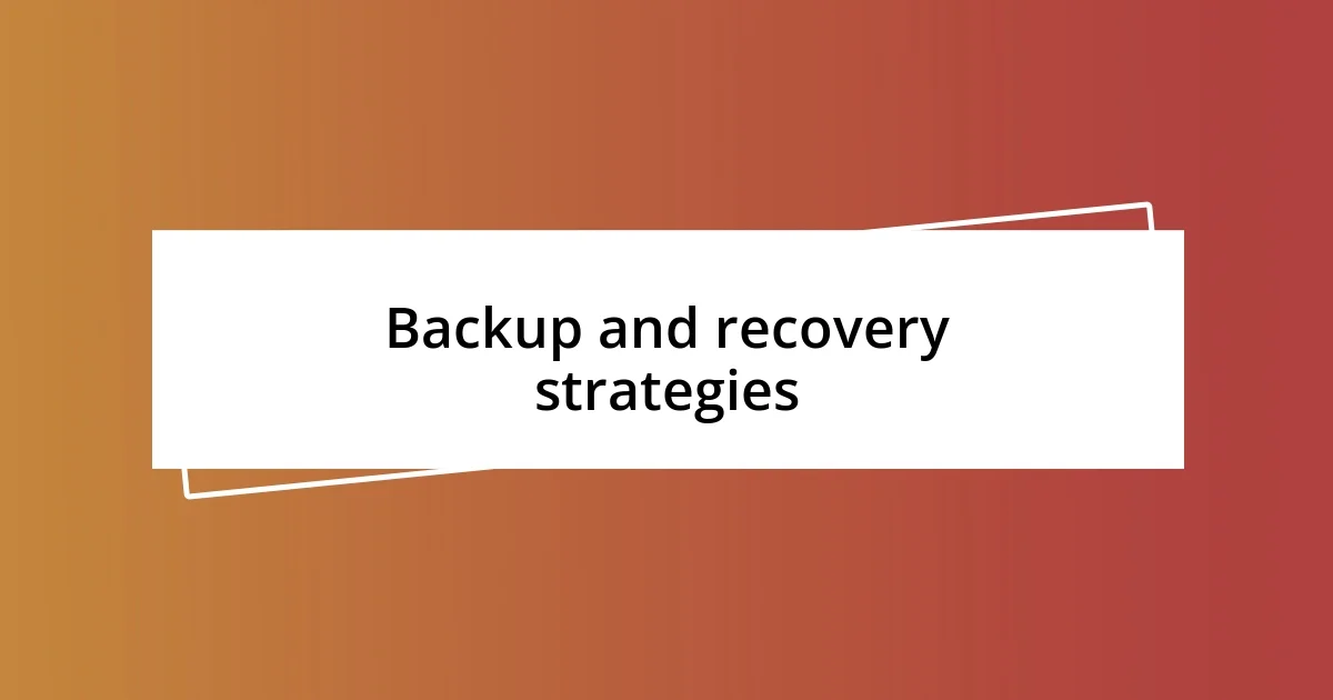 Backup and recovery strategies