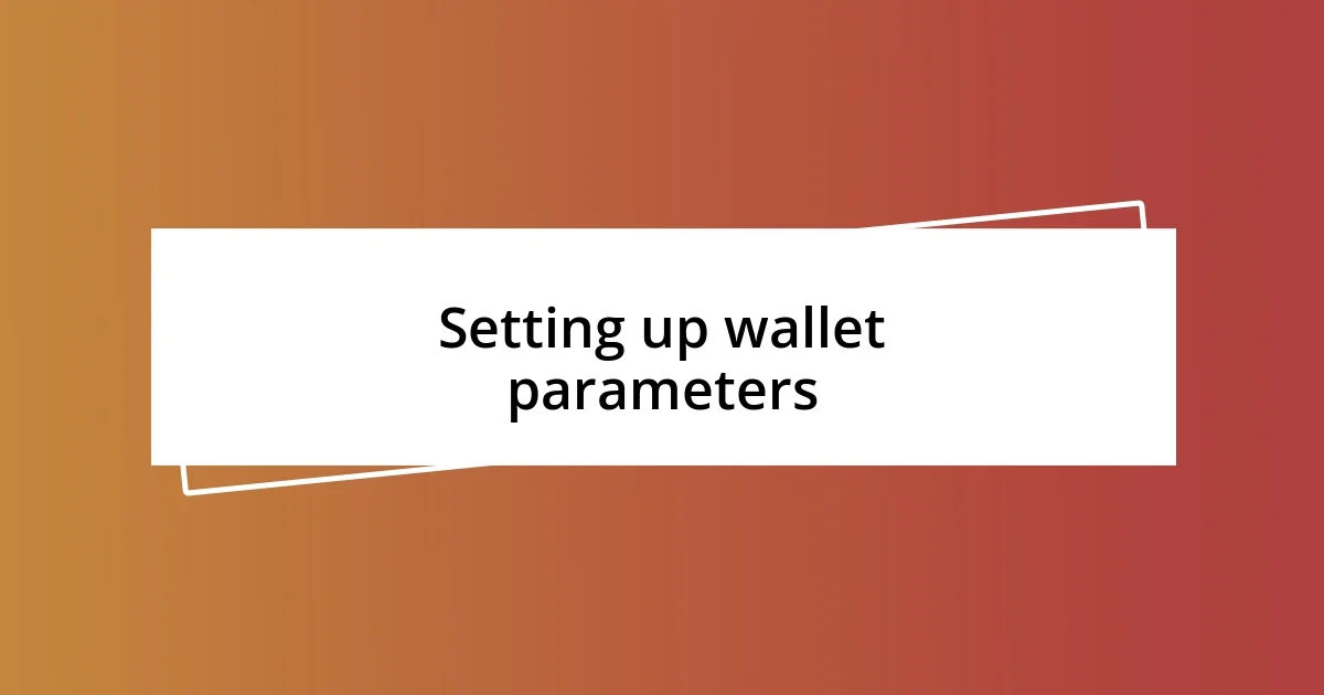 Setting up wallet parameters