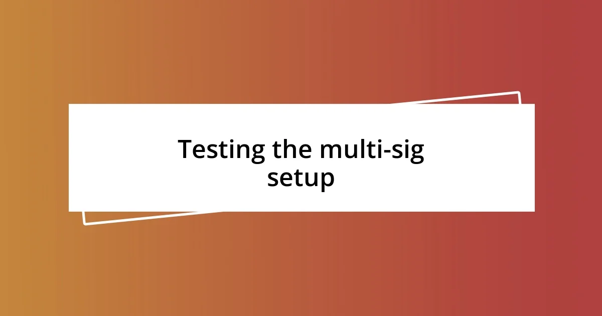 Testing the multi-sig setup