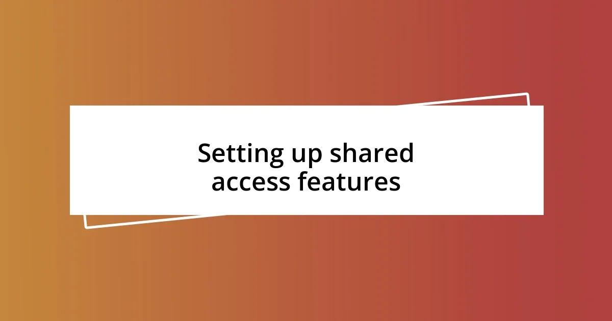 Setting up shared access features