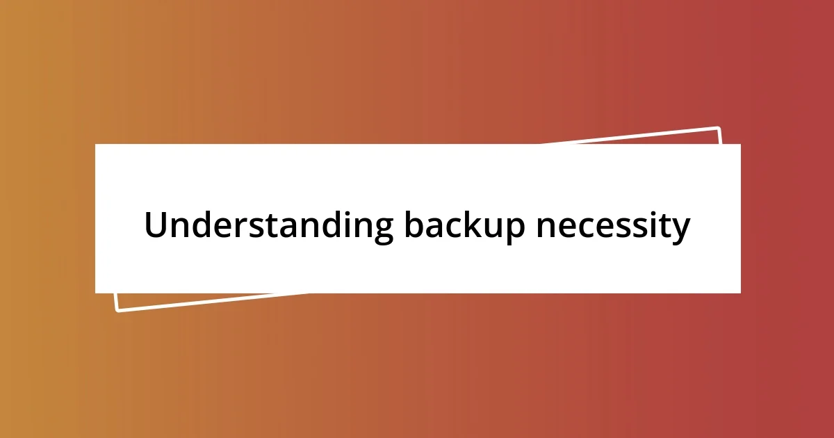 Understanding backup necessity