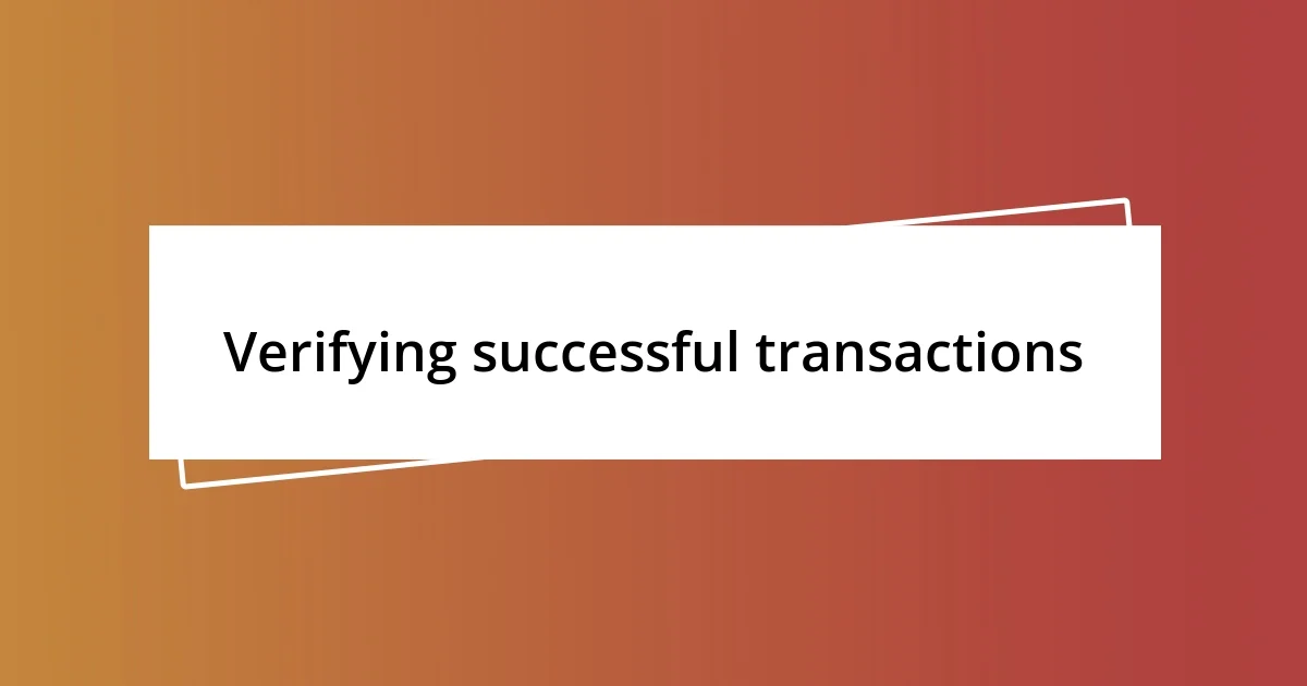 Verifying successful transactions