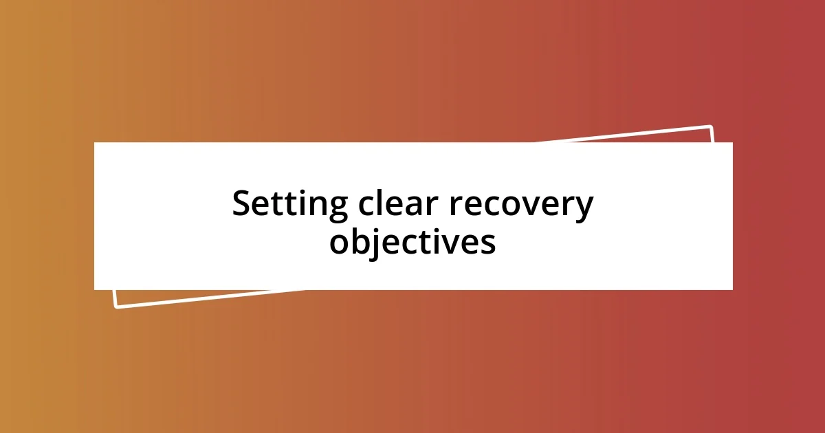 Setting clear recovery objectives