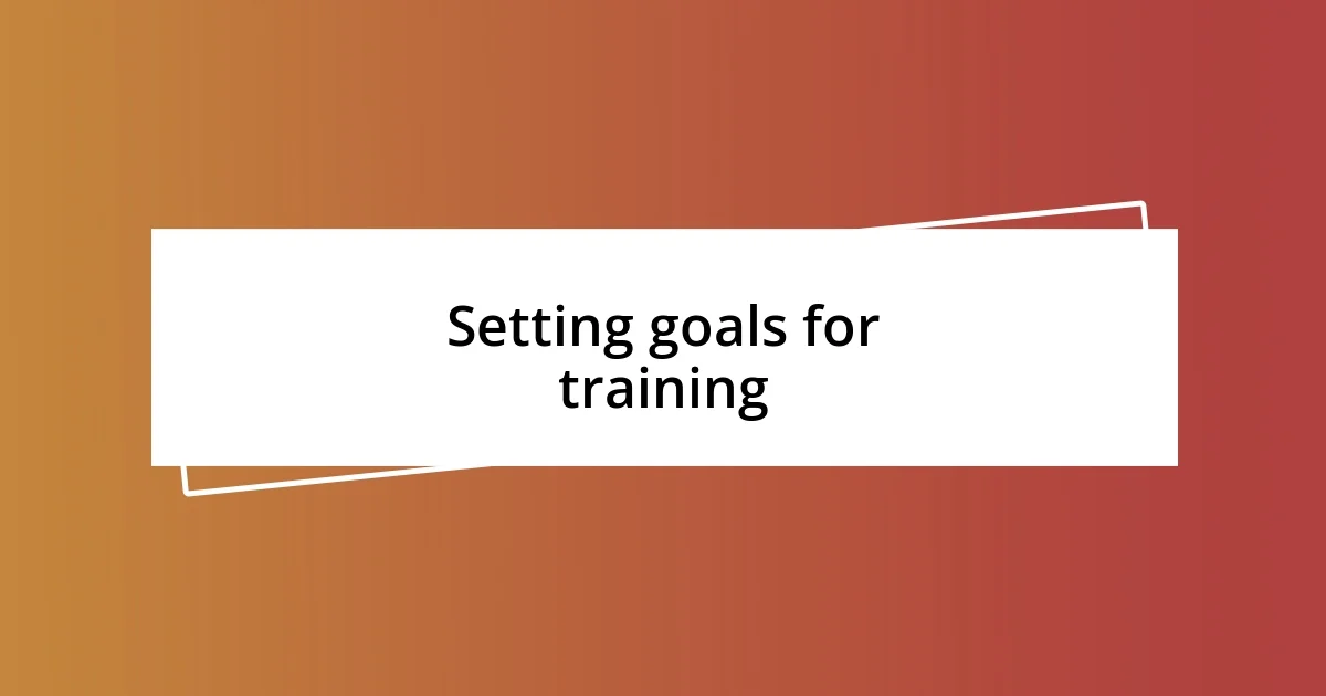 Setting goals for training