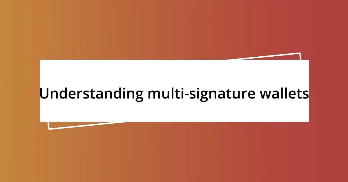 Understanding multi-signature wallets