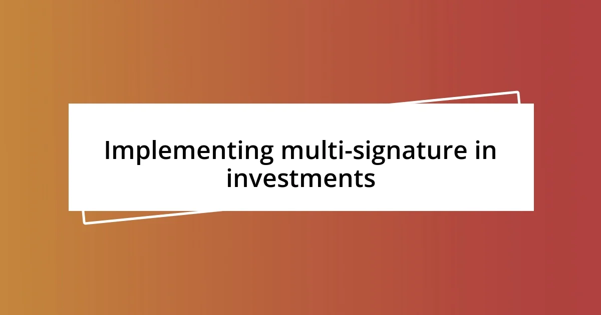 Implementing multi-signature in investments