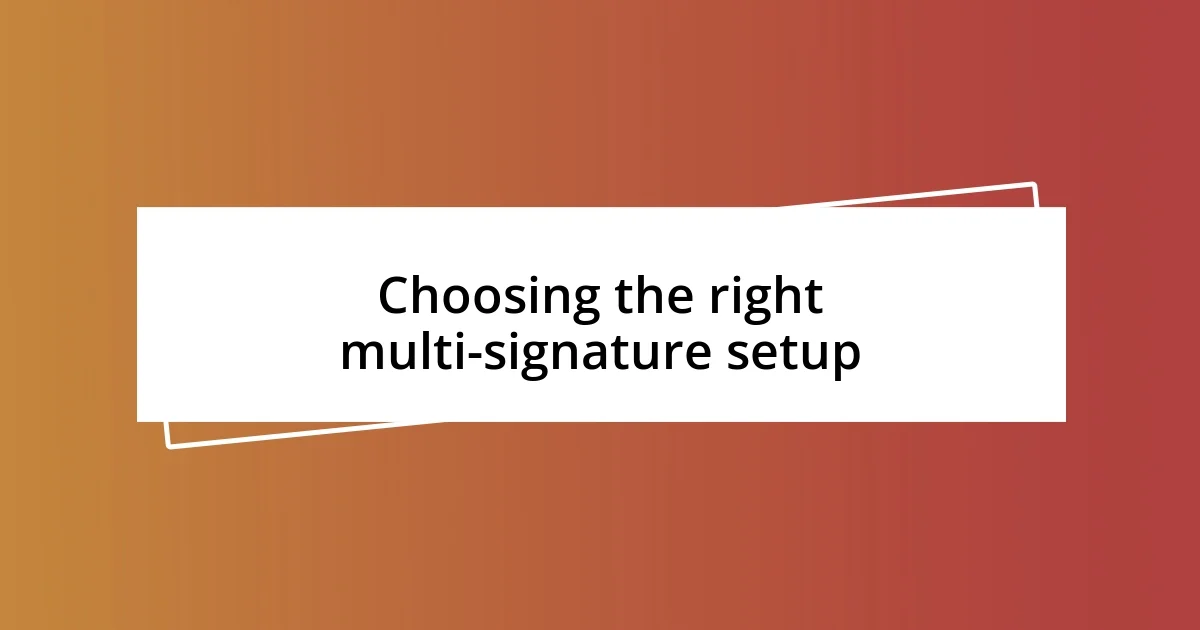 Choosing the right multi-signature setup