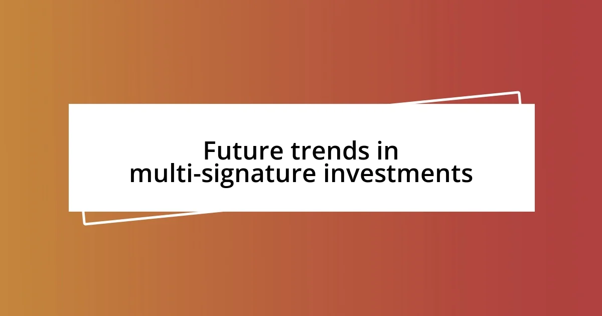 Future trends in multi-signature investments