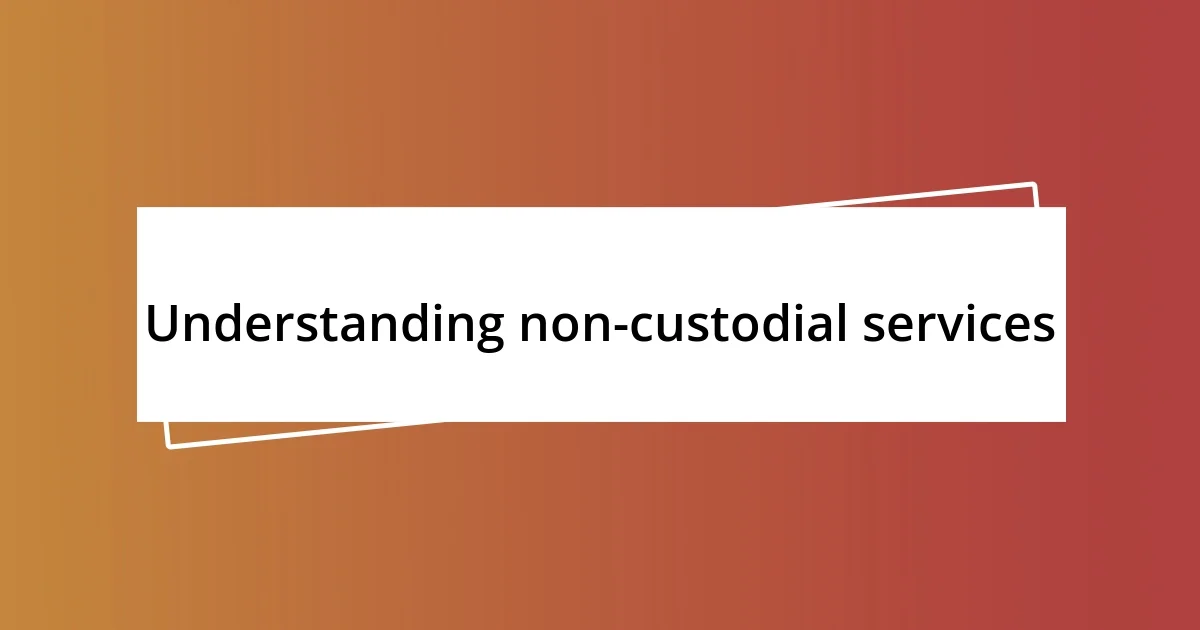 Understanding non-custodial services