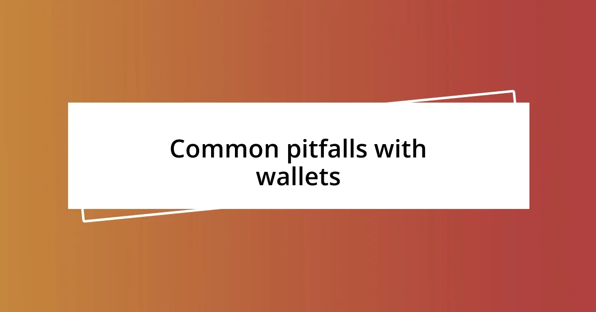 Common pitfalls with wallets