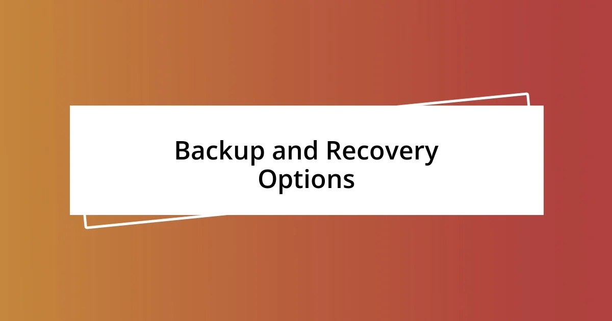 Backup and Recovery Options