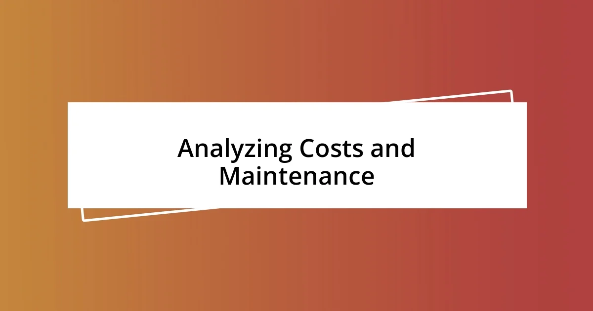 Analyzing Costs and Maintenance