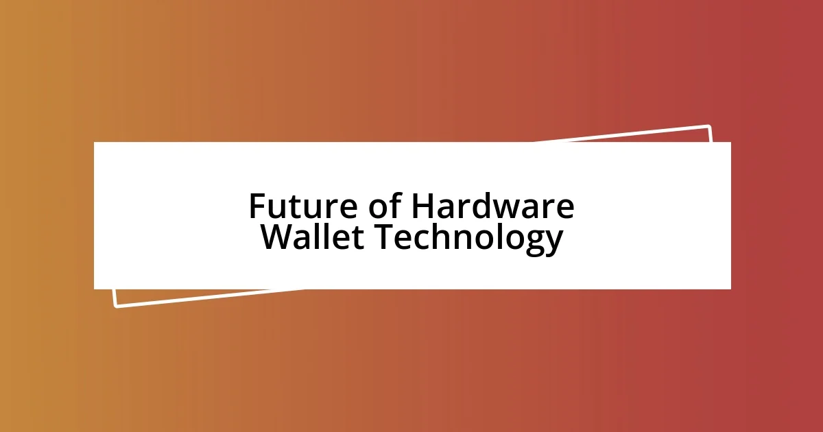 Future of Hardware Wallet Technology