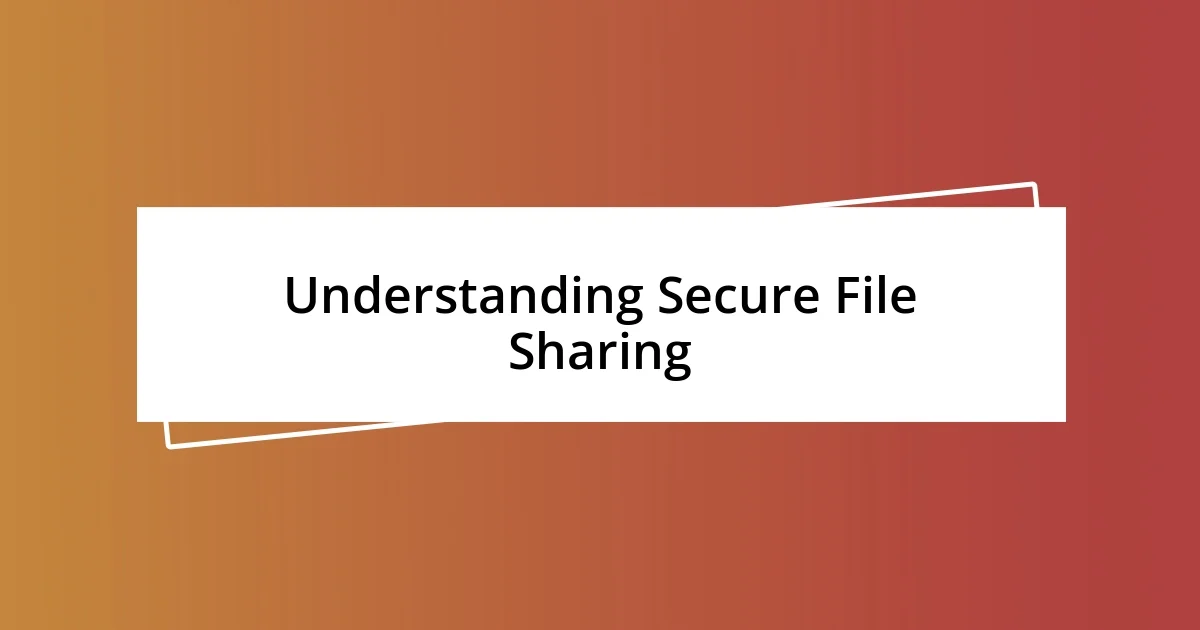 Understanding Secure File Sharing