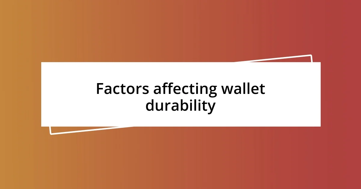 Factors affecting wallet durability