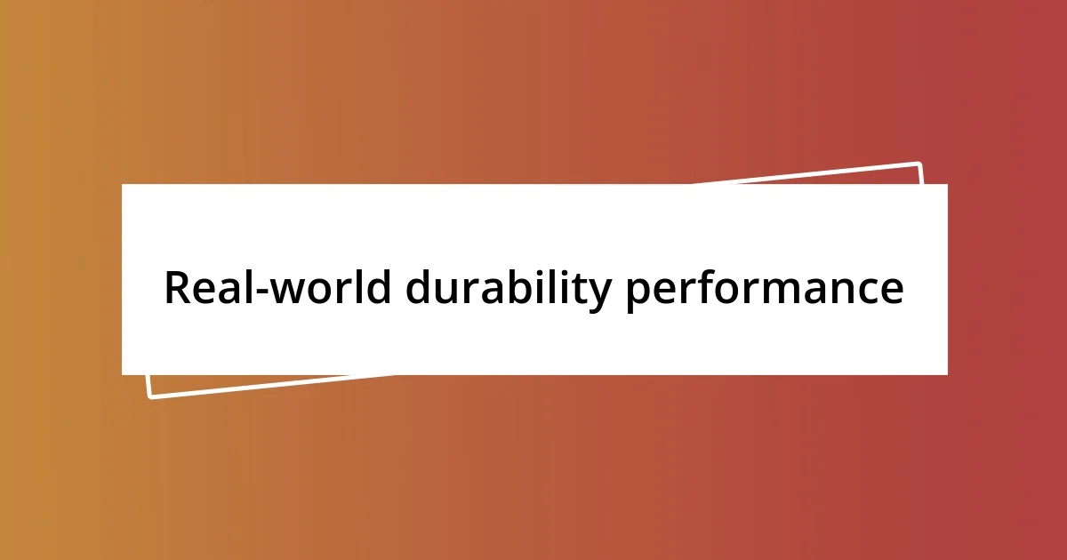 Real-world durability performance