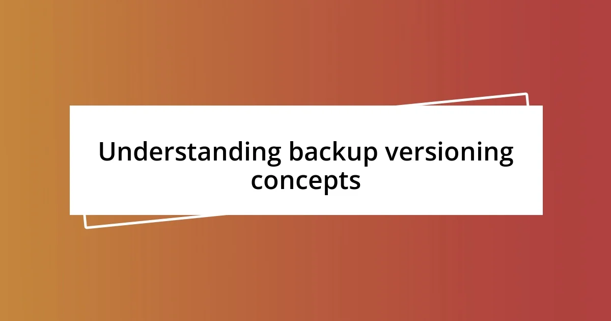 Understanding backup versioning concepts