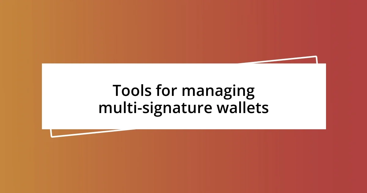 Tools for managing multi-signature wallets