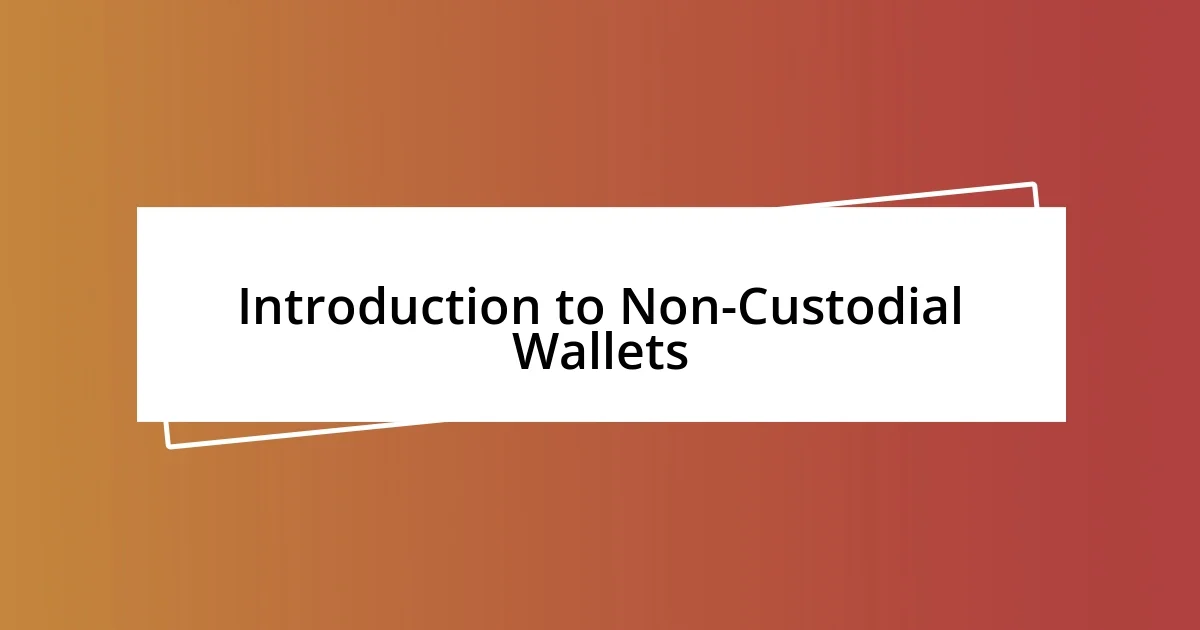 Introduction to Non-Custodial Wallets