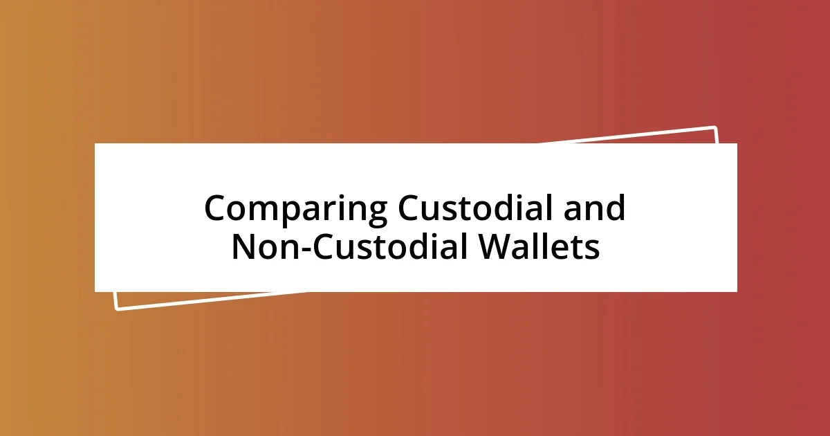 Comparing Custodial and Non-Custodial Wallets