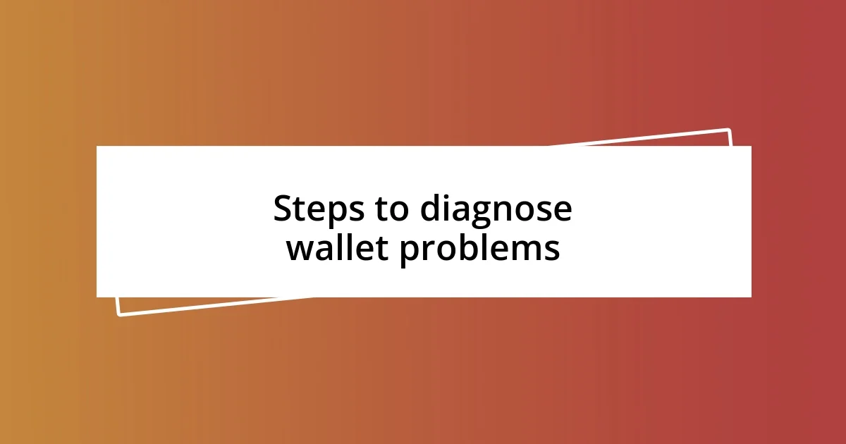 Steps to diagnose wallet problems