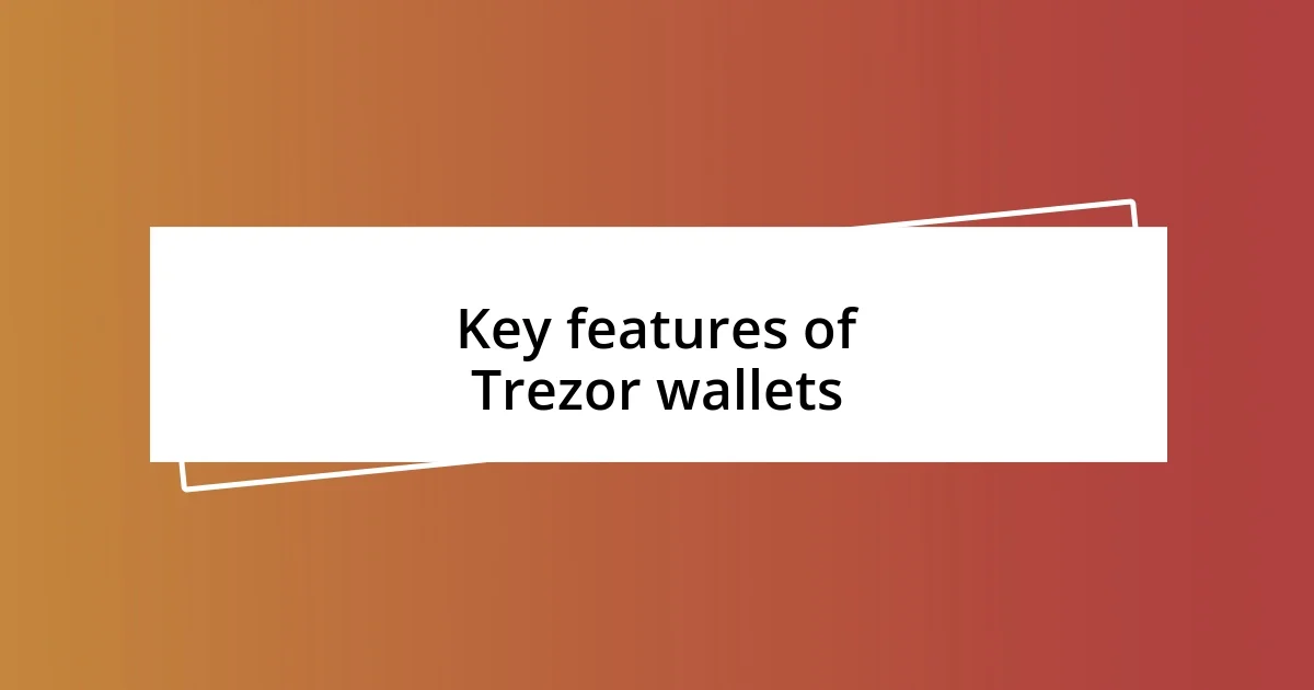 Key features of Trezor wallets