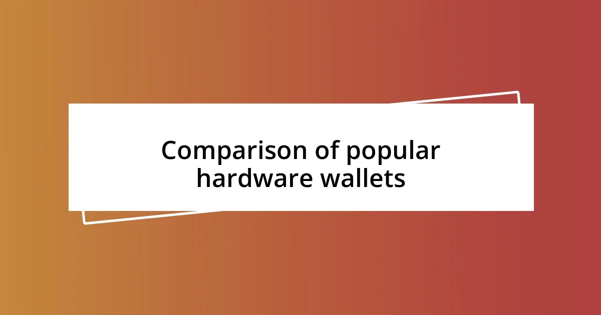 Comparison of popular hardware wallets