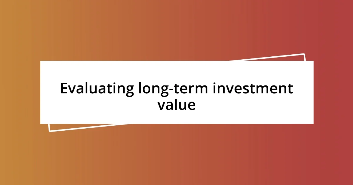 Evaluating long-term investment value