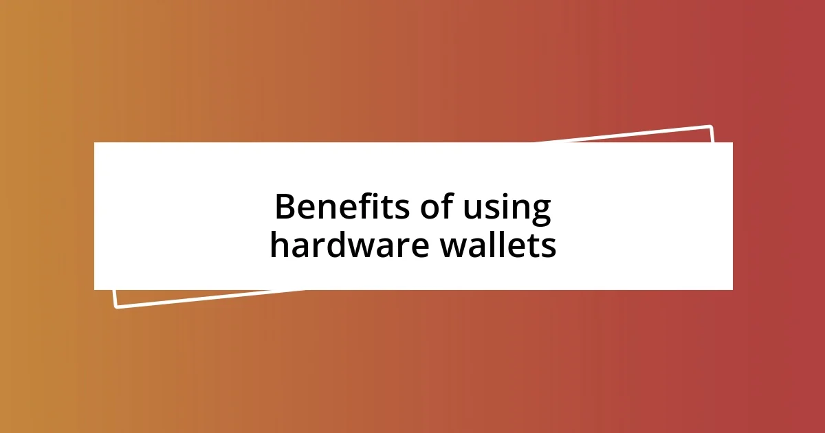 Benefits of using hardware wallets