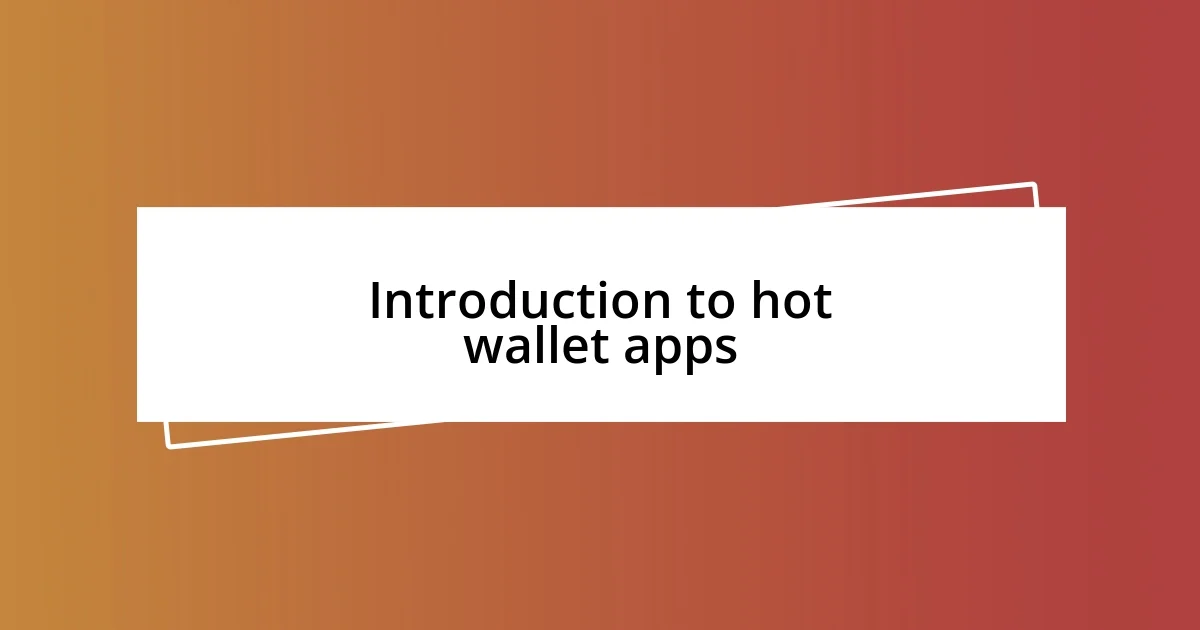 Introduction to hot wallet apps