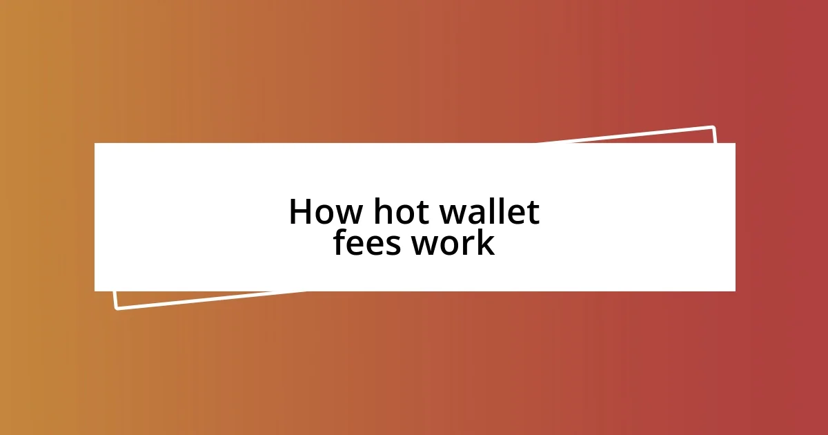 How hot wallet fees work