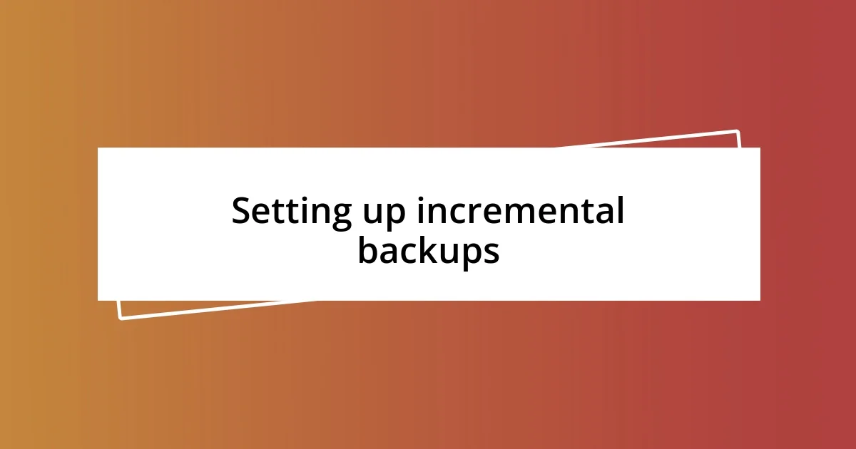 Setting up incremental backups