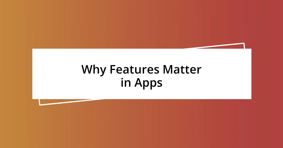 Why Features Matter in Apps