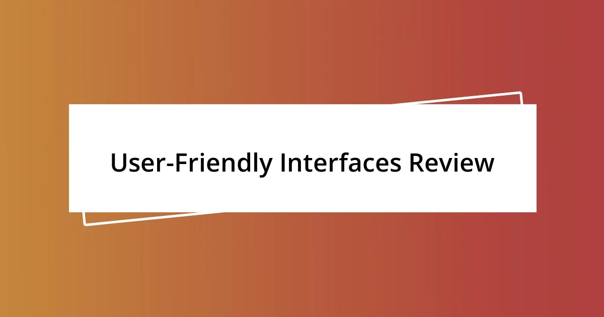 User-Friendly Interfaces Review