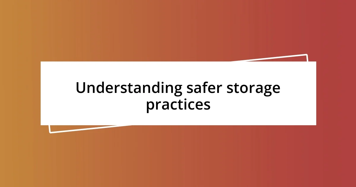 Understanding safer storage practices