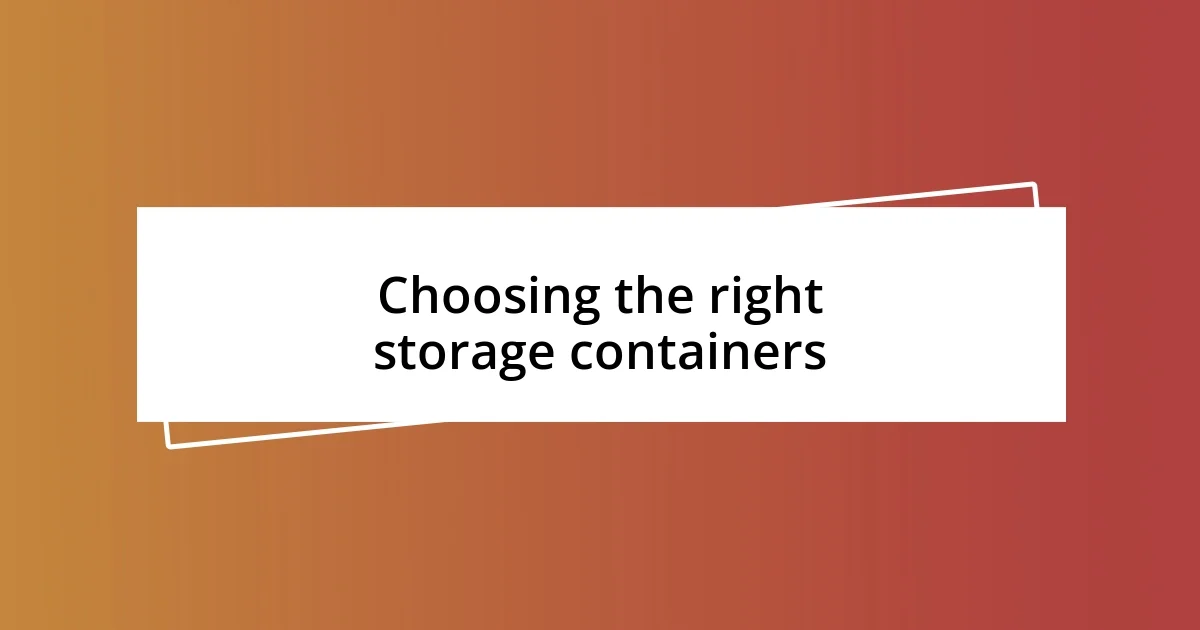 Choosing the right storage containers