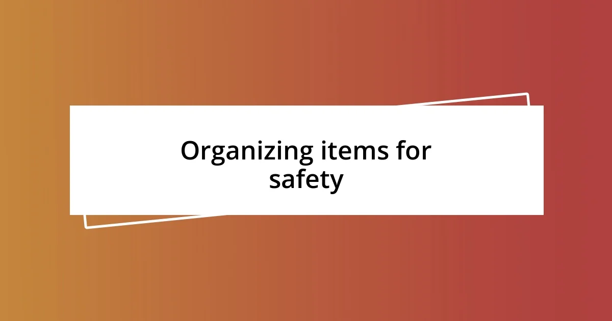 Organizing items for safety