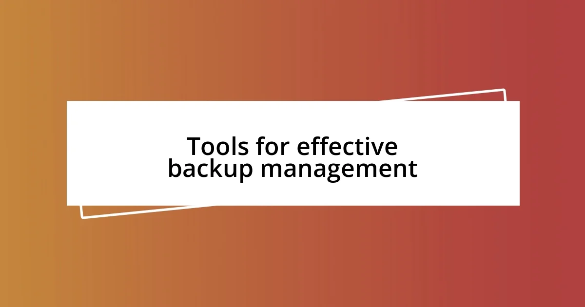 Tools for effective backup management