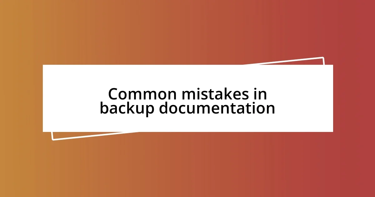 Common mistakes in backup documentation