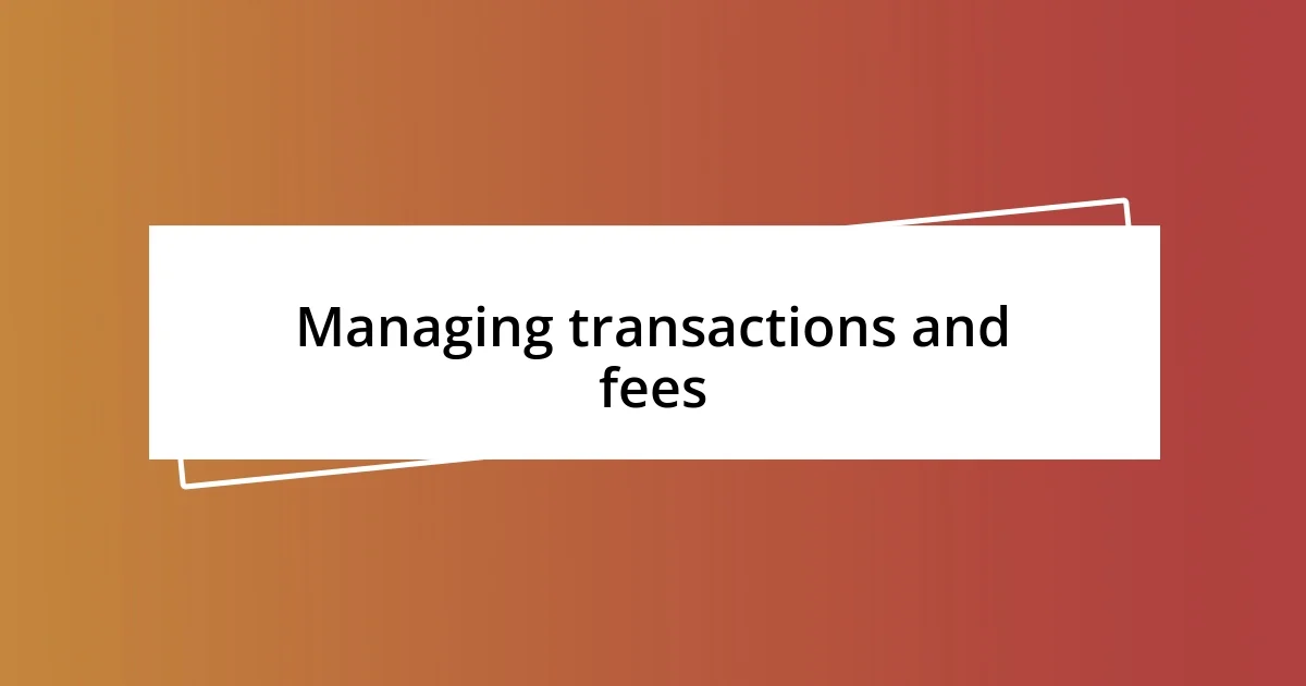 Managing transactions and fees