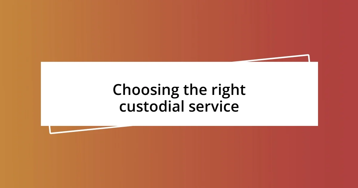 Choosing the right custodial service