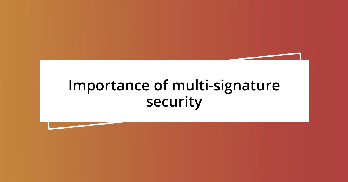 Importance of multi-signature security