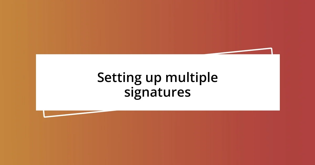 Setting up multiple signatures