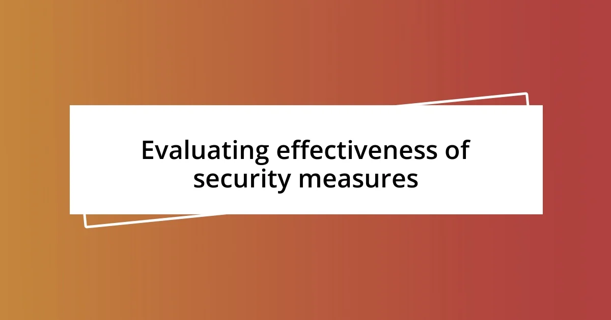 Evaluating effectiveness of security measures