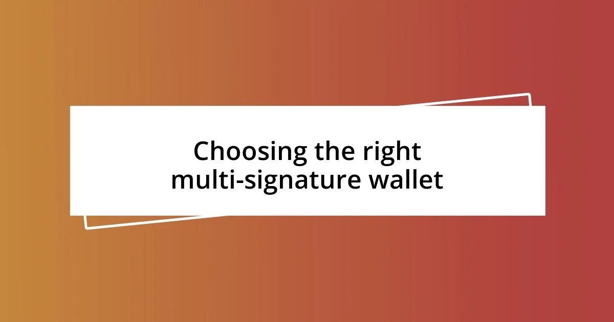 Choosing the right multi-signature wallet