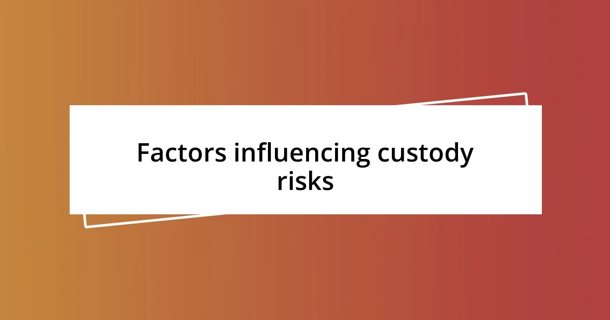 Factors influencing custody risks