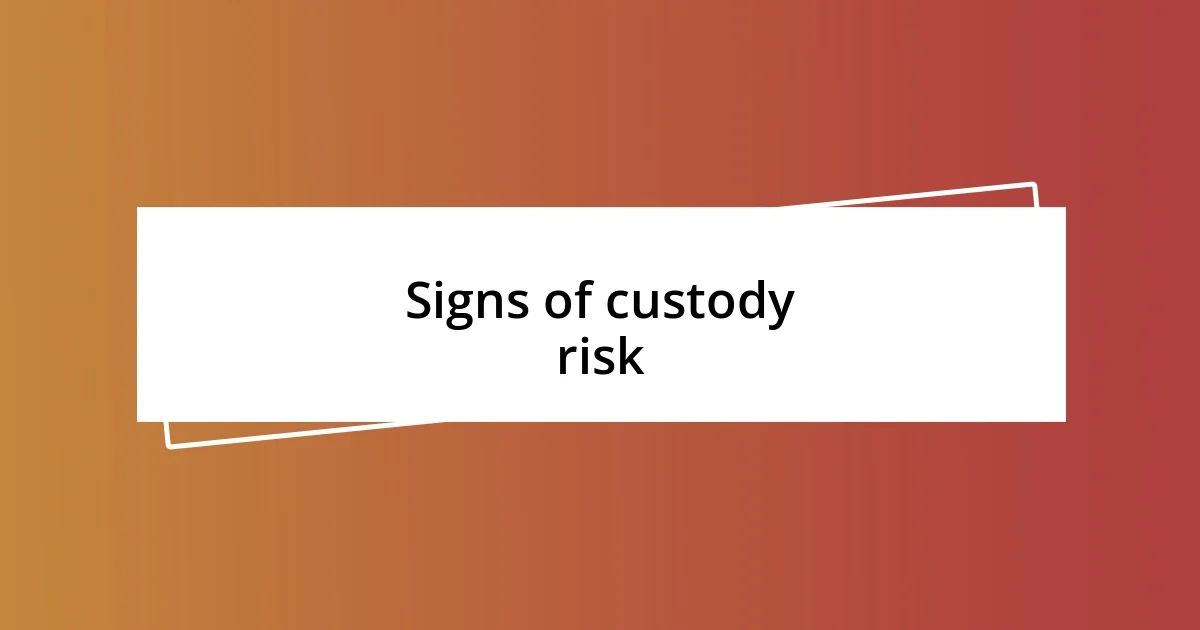 Signs of custody risk